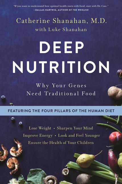 Deep Nutrition by Dr. Cate Shanahan